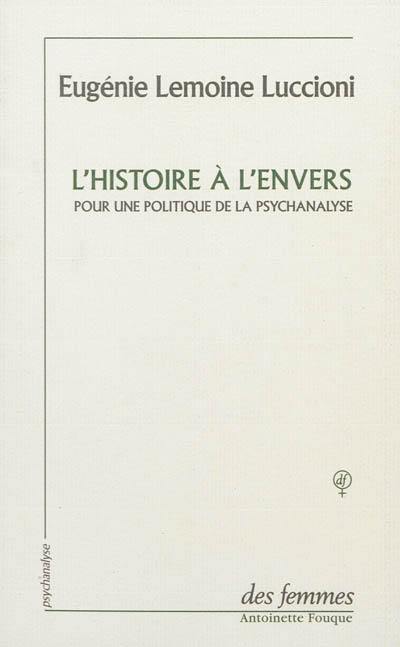 L'histoire à l'envers : pour une politique de la psychanalyse