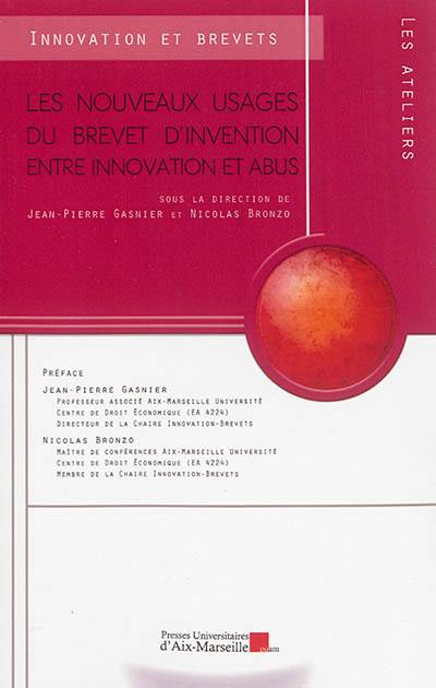 Les nouveaux usages du brevet d'invention. Les nouveaux usages du brevet d'invention entre innovation et abus