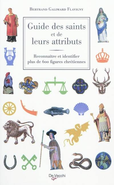 Guide des saints et de leurs attributs : reconnaître et identifier plus de 600 figures chrétiennes