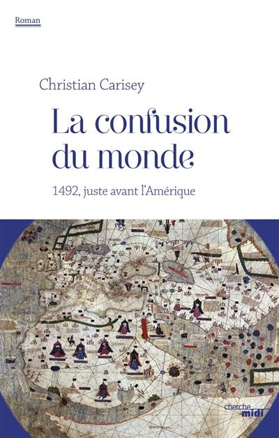 La confusion du monde : 1492, juste avant l'Amérique