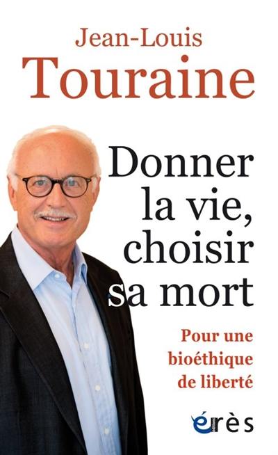 Donner la vie, choisir sa mort : pour une bioéthique de liberté