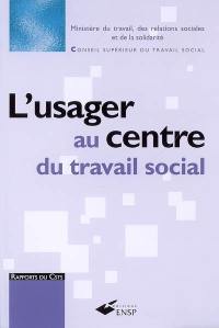 L'usager au centre du travail social : de l'énoncé des droits de la personne à l'exercice de la citoyenneté, conditions d'émergence de pratiques professionnelles novatrices : rapport au ministre chargé des affaires sociales