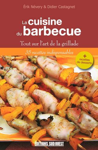 La cuisine du barbecue : tout sur l'art de la grillade : 35 recettes indispensables