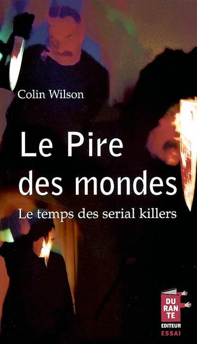 Le pire des mondes : le temps des serial killers