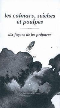 Les calmars, seiches et poulpes : dix façons de les préparer