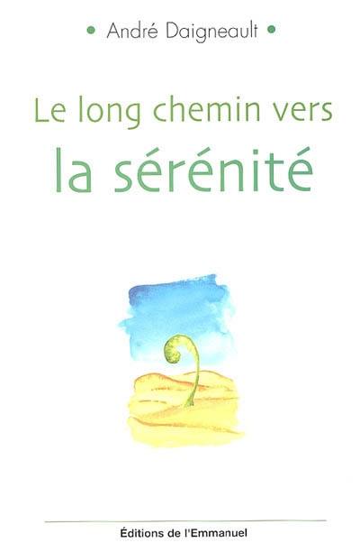 Le long chemin vers la sérénité : pour retrouver son coeur d'enfant