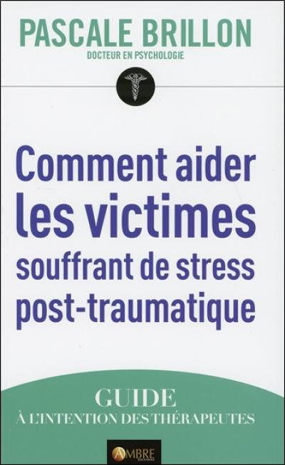 Comment aider les victimes souffrant de stress post-traumatique : guide à l'intention des thérapeutes