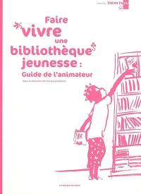 Takam Tikou, hors série. Faire vivre une bibliothèque jeunesse : guide de l'animateur