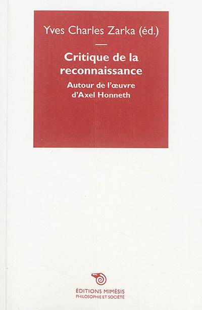 Critique de la reconnaissance : autour de l'oeuvre d'Axel Honneth