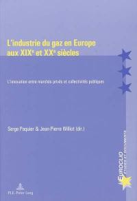 L'industrie du gaz en Europe aux XIXe et XXe siècles : l'innovation entre marchés privés et collectivités publiques