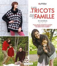 12 mois de tricots pour toute la famille : 50 modèles : pulls, gilets, écharpes et autres pour tenir toute la famille au chaud toute l'année !