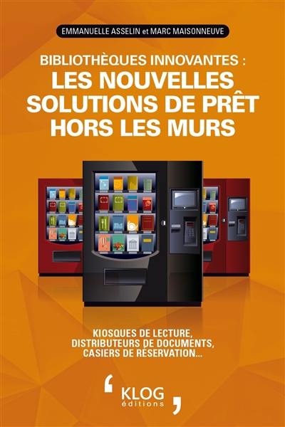 Bibliothèques innovantes : les nouvelles solutions de prêt hors les murs : kiosques de lecture, distributeurs de documents, casiers de réservation...