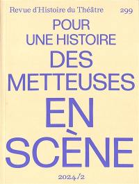 Revue d'histoire du théâtre, n° 299. Pour une histoire des metteuses en scène