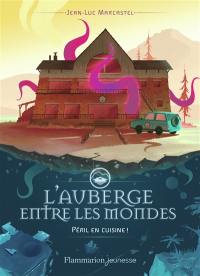 L'auberge entre les mondes. Vol. 1. Péril en cuisine !