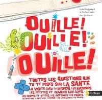 Ouille ! Ouille ! Ouille ! : toutes les questions que tu te poses sur la santé, la visite chez le médecin...