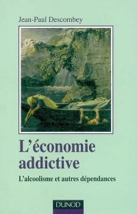 L'économie addictive : l'alcoolisme et autres dépendances