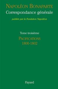 Correspondance générale. Vol. 3. Les pacifications : 1800-1802