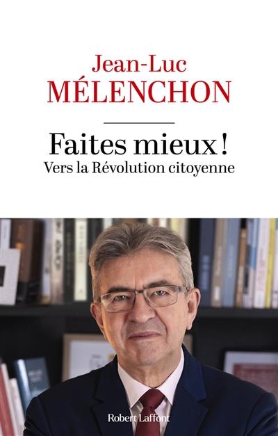 Faites mieux ! : vers la révolution citoyenne