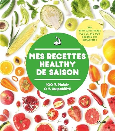 Mes recettes healthy de saison : 100 % plaisir 0 % culpabilité