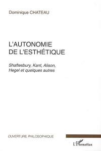 L'autonomie de l'esthétique : Shaftesbury, Kant, Alison, Hegel et quelques autres