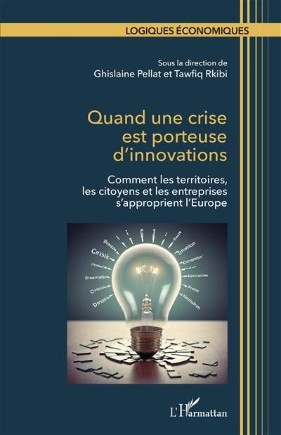 Comment les territoires, les citoyens et les entreprises s'approprient l'Europe. Quand une crise est porteuse d'innovations