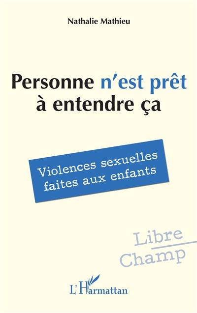 Personne n'est prêt à entendre ça : violences sexuelles faites aux enfants