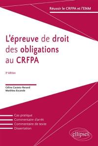 L'épreuve de droit des obligations au CRFPA : cas pratique, commentaire d'arrêt, commentaire de texte, dissertation