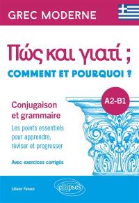 Comment et pourquoi ? A2-B1, grec moderne : conjugaison et grammaire : les points essentiels pour apprendre, réviser et progresser, avec exercices corrigés