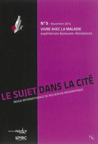 Sujet dans la cité (Le) : revue internationale de recherche biographique, n° 5. Vivre avec la maladie : expériences, épreuves, résistances