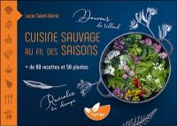 Cuisine sauvage au fil des saisons : + de 80 recettes et 50 plantes