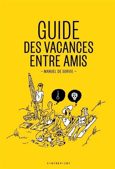 Guide des vacances entre amis : manuel de survie