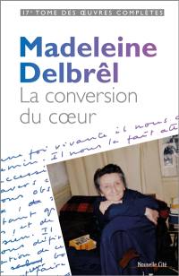 Oeuvres complètes. Vol. 17. Textes à ses équipières. Vol. 5. La conversion du coeur