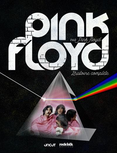 Pink Floyd par Pink Floyd : l'histoire complète