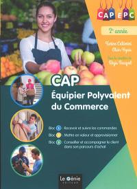 CAP équipier polyvalent du commerce : CAP EPC 2e année : bloc 1 recevoir et suivre les commandes, bloc 2 mettre en valeur et approvisionner, bloc 3 conseiller et accompagner le client dans son parcours d'achat