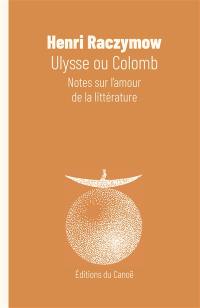 Ulysse ou Colomb : notes sur l'amour de la littérature