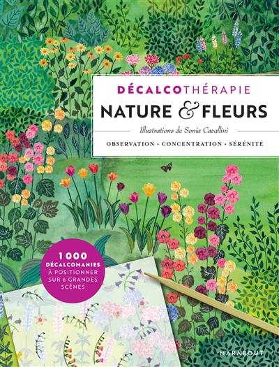 Décalcothérapie : nature & fleurs : observation, concentration, sérénité