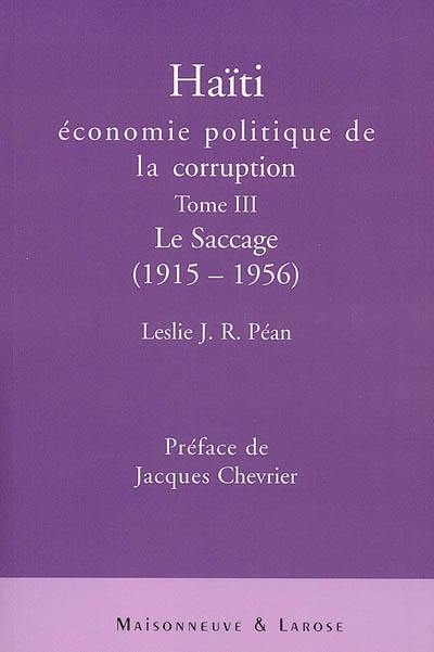 Haïti : économie politique de la corruption. Vol. 3. Le saccage : 1915-1956