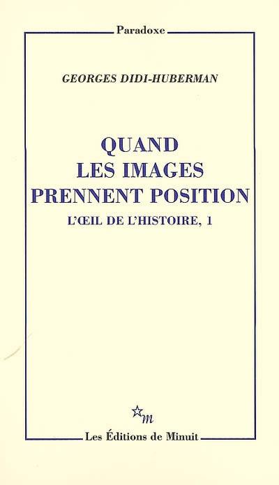 L'oeil de l'histoire. Vol. 1. Quand les images prennent position