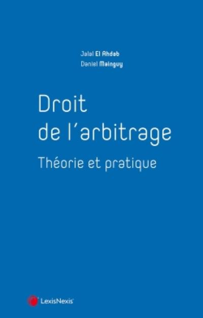 Droit de l'arbitrage : théorie et pratique