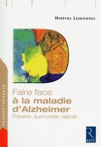 Faire face à la maladie d'Alzheimer : prévenir, surmonter, ralentir