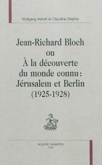 Jean-Richard Bloch ou A la découverte du monde inconnu : Jérusalem et Berlin (1925-1928)