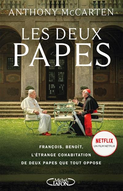 Les deux papes : François, Benoît, l'étrange cohabitation de deux papes que tout oppose