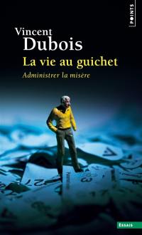 La vie au guichet : administrer la misère