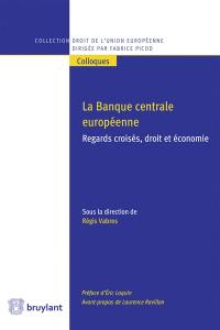 La Banque centrale européenne : regards croisés, droit et économie