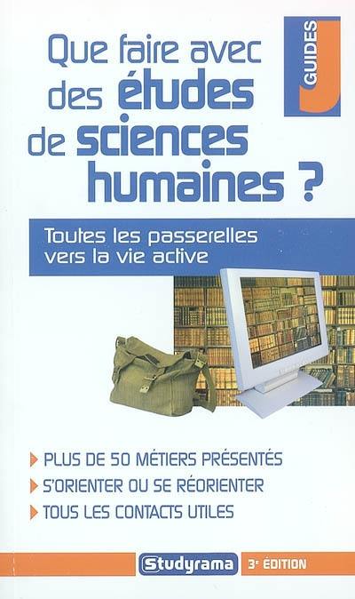 Que faire avec des études de sciences humaines ? : toutes les passerelles vers la vie active : plus de 50 métiers présentés, s'orienter ou se réorienter, tous les contacts utiles