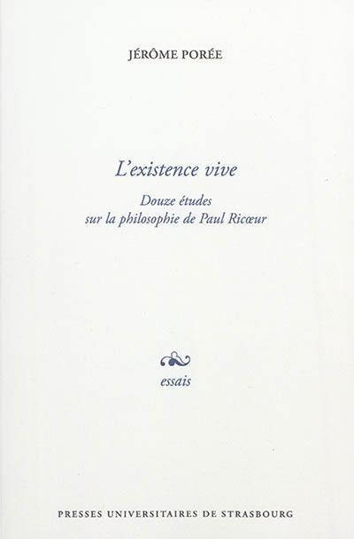 L'existence vive : douze études sur la philosophie de Paul Ricoeur