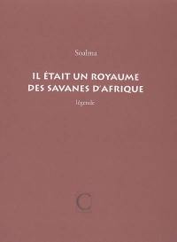 Il était un royaume des savanes d'Afrique : légende