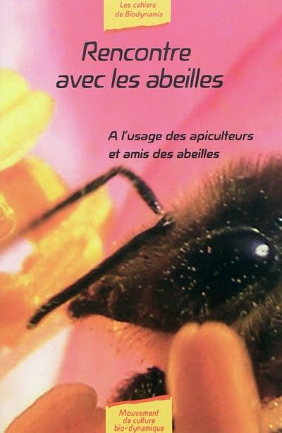 Rencontre avec les abeilles : à l'usage des apiculteurs et amis des abeilles