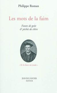 Les mots de la faim : fautes de goût & pêchés de chère