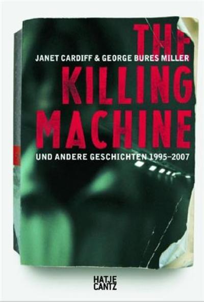 Janet Cardiff & George Bures Miller The Killing Machine und andere Geschichten